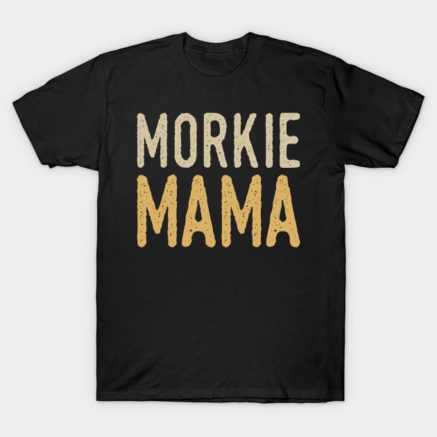Morkie Mama T-Shirt by Tesszero